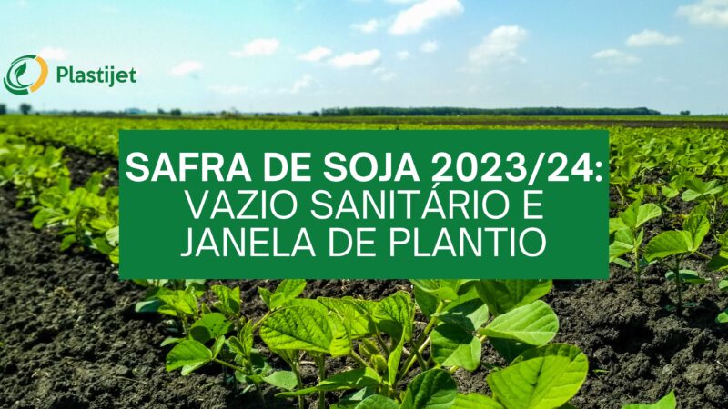 SAFRA DE SOJA 2023/24: VAZIO SANITÁRIO E JANELA DE PLANTIO.